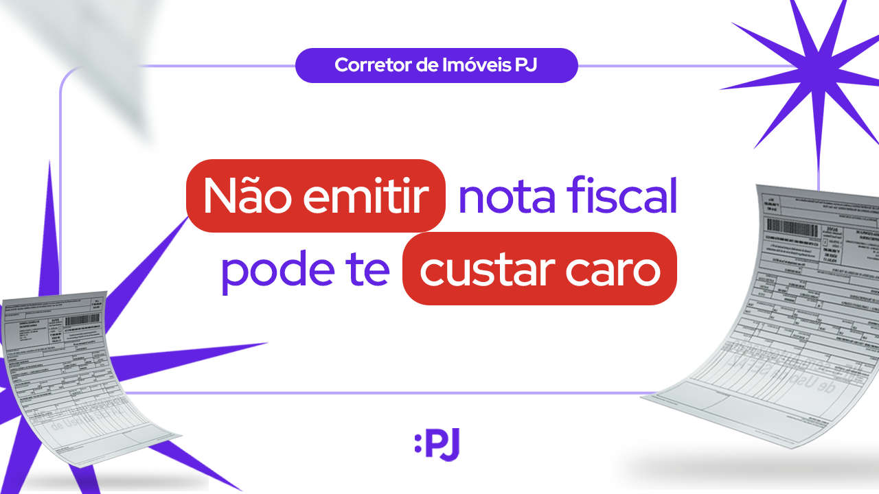 Corretor de Imóveis PJ: Não emitir nota fiscal pode te custar caro